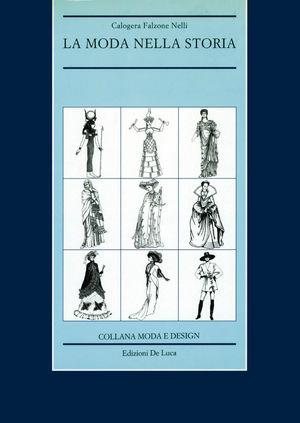 La moda nella storia. Dall'antico Egitto alla fine della guerra fredda - Calogera Falzone Nelli - Libro De Luca Editori d'Arte 1995, Moda e design | Libraccio.it
