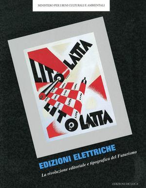 Edizioni elettriche. La rivoluzione editoriale e tipografica del futurismo  - Libro De Luca Editori d'Arte 1996, Il futurismo | Libraccio.it
