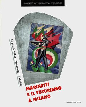 Marinetti e il futurismo a Milano. La grande Milano tradizionale e futurista  - Libro De Luca Editori d'Arte 1995, Il futurismo | Libraccio.it