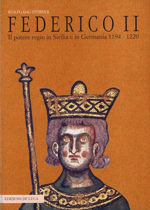 Federico II. Il potere regio in Sicilia e in Germania - Wolfgang Stürner - Libro De Luca Editori d'Arte 1998, Federico II. VIII centenario della nasc. | Libraccio.it