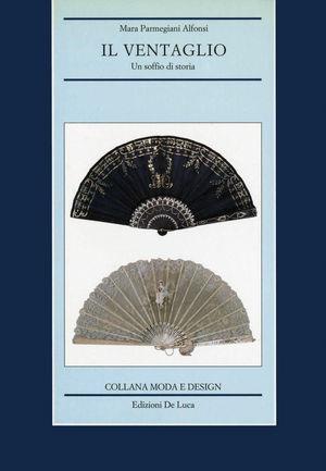 Il ventaglio. Un soffio di storia - Mara Parmegiani Alfonsi - Libro De Luca Editori d'Arte 1996 | Libraccio.it