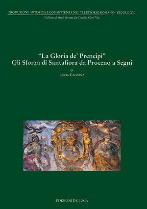 La gloria dei principi. Gli Sforza di Santafiora - Valdina Calzona - Libro De Luca Editori d'Arte 1997 | Libraccio.it
