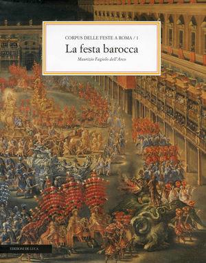 Corpus delle feste a Roma. Vol. 1: La festa barocca. - Maurizio Fagiolo Dell'Arco - Libro De Luca Editori d'Arte 1997 | Libraccio.it