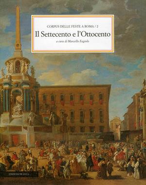 Corpus delle feste a Roma. Vol. 2: Il Settecento e l'Ottocento.  - Libro De Luca Editori d'Arte 1997 | Libraccio.it