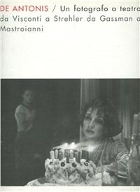 De Antonis. Un fotografo a teatro. Da Visconti a Strehler, da Gassman a Mastroianni. Ediz. illustrata  - Libro De Luca Editori d'Arte 1998 | Libraccio.it