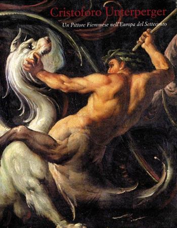 Cristoforo Unterperger. Un pittore Fiemmese nell'Europa del Settecento  - Libro De Luca Editori d'Arte 1970 | Libraccio.it