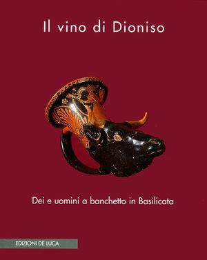 Il vino di Dioniso. Dei e uomini a banchetto in Basilicata. Catalogo della mostra  - Libro De Luca Editori d'Arte 1999 | Libraccio.it
