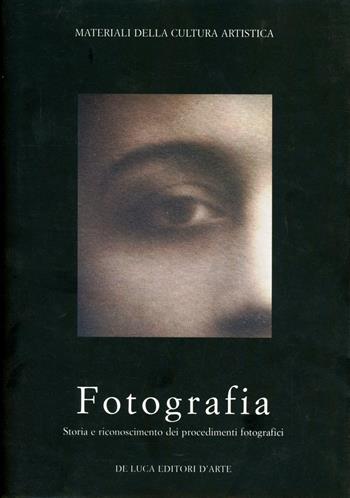 Fotografia. Storia e riconoscimento dei procedimenti fotografici  - Libro De Luca Editori d'Arte 2003 | Libraccio.it