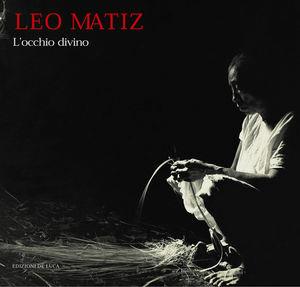 Leo Matiz. L'occhio divino  - Libro De Luca Editori d'Arte 2000 | Libraccio.it