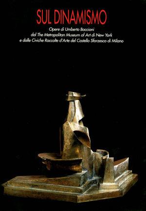 Sul dinamismo. Opere su Umberto Boccioni dal Metropolitan Museum of Art di New York e dalle Civiche Raccolte d'Arte del Castello Sforzesco di Milano  - Libro De Luca Editori d'Arte 1999 | Libraccio.it