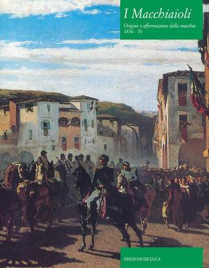 I macchiaioli. Origine e affermazione della macchia 1856-70  - Libro De Luca Editori d'Arte 1980 | Libraccio.it