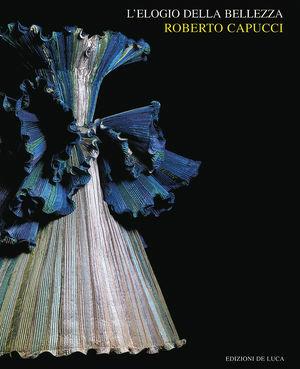 L' elogio della bellezza. Roberto Capucci alla Galleria di palazzo Colonna  - Libro De Luca Editori d'Arte 2000 | Libraccio.it