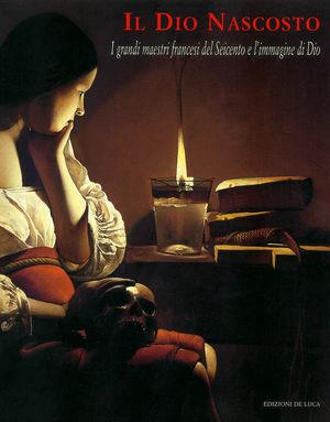 Il Dio nascosto. I grandi maestri del Seicento e l'immagine di Dio  - Libro De Luca Editori d'Arte 2000 | Libraccio.it