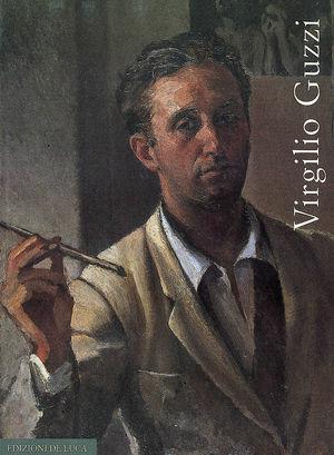 Virgilio Guzzi 1902-1978 - Domenico Guzzi - Libro De Luca Editori d'Arte 2001 | Libraccio.it
