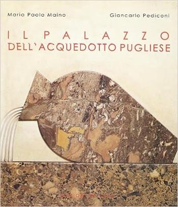 Il palazzo dell'Acquedotto pugliese - Maria Paola Maino, Giancarlo Pediconi - Libro De Luca Editori d'Arte 2002, I palazzi | Libraccio.it
