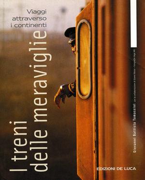 I treni delle meraviglie. Viaggio attraverso i continenti - G. Battista Tomassini - Libro De Luca Editori d'Arte 2002 | Libraccio.it