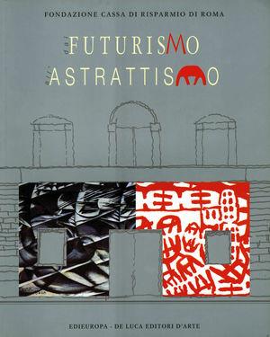 Dal futurismo all'astrattismo  - Libro De Luca Editori d'Arte 2002 | Libraccio.it