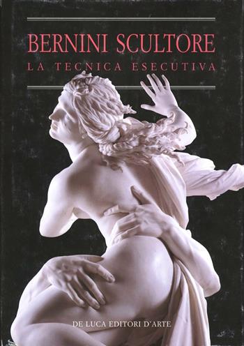 Bernini scultore. La tecnica esecutiva  - Libro De Luca Editori d'Arte 2002 | Libraccio.it