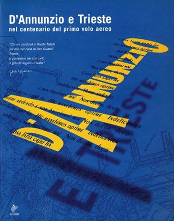 D'Annunzio e Trieste. Nel centenario del primo volo aereo. Catalogo della mostra  - Libro De Luca Editori d'Arte 2003 | Libraccio.it