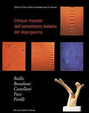 Cinque maestri dell'astrattismo italiano nel dopoguerra - Claudio Strinati - Libro De Luca Editori d'Arte 2003 | Libraccio.it
