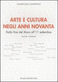 Arte e cultura negli anni novanta. Dalla fine del Muro all'11 settembre. Atti del convegno (Roma, 16 aprile 2004). Ediz. italiana e inglese  - Libro De Luca Editori d'Arte 2005, I quaderni della quadriennale.Nuova serie | Libraccio.it