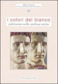 I colori del bianco. Policromia nella scultura antica  - Libro De Luca Editori d'Arte 2005, Musei Vaticani.Coll.Studi e documentazion | Libraccio.it