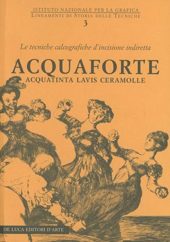 Acquaforte e acquatinta  - Libro De Luca Editori d'Arte 2005, Lineamenti di storia delle tecniche | Libraccio.it