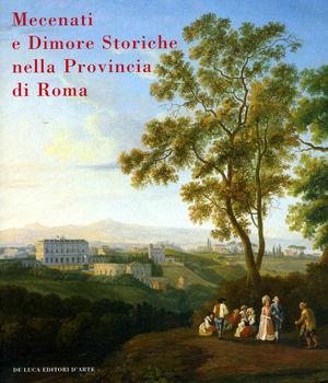 Mecenati e dimore storiche nella provincia di Roma - Francesco Petrucci - Libro De Luca Editori d'Arte 2005 | Libraccio.it