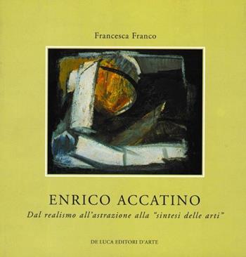 Enrico Accatino. Dal realismo all'astrazione alla «sintesi delle arti»  - Libro De Luca Editori d'Arte 2006 | Libraccio.it