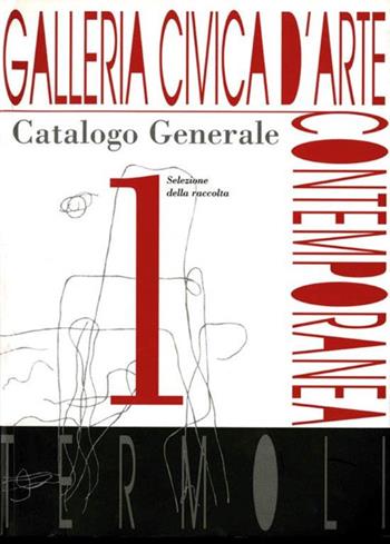 Galleria civica d'Arte contemporanea. Catalogo generale. Ediz. illustrata. Vol. 1  - Libro De Luca Editori d'Arte 2006 | Libraccio.it