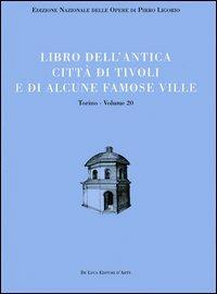 Libri delle antichità. Torino. Vol. 20: Libro dell'antica città di Tivoli e di alcune famose ville. - Pirro Ligorio - Libro De Luca Editori d'Arte 2005 | Libraccio.it