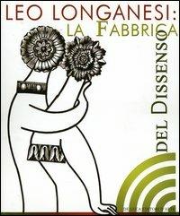 Leo Longanesi. La fabbrica del dissenso. Catalogo della mostra (Roma, 14 marzo-8 aprile 2006)  - Libro De Luca Editori d'Arte 2006, Da libro a libro. Le bibl.degli scrittori | Libraccio.it