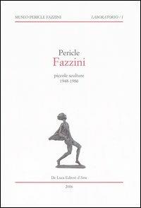 Pericle Fazzini. Piccole sculture 1948-1986. Catalogo della mostra (Assisi, 11 marzo-15 settembre 2006)  - Libro De Luca Editori d'Arte 2006, Laboratorio | Libraccio.it