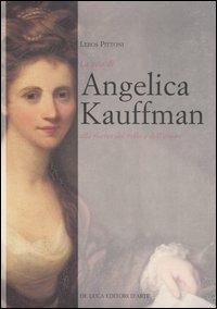 La vita di Angelica Kauffmann alla ricerca del bello e dell'amore - Leros Pittoni - Libro De Luca Editori d'Arte 2006 | Libraccio.it