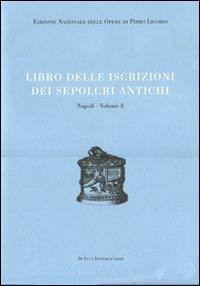 Libri delle antichità. Napoli. Ediz. illustrata. Vol. 8: Libro delle iscrizioni dei sepolcri antichi - Pirro Ligorio - Libro De Luca Editori d'Arte 2009, Edizione Nazionale Opere Pirro Ligorio | Libraccio.it