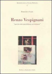 Renzo Vespignani. Questa mia quotidiana avventura. Ediz. illustrata - Domenico Guzzi - Libro De Luca Editori d'Arte 2006 | Libraccio.it
