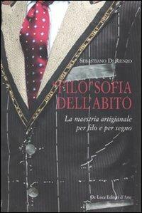 «Filo»sofia dell'abito. La maestria artigianale per filo e per segno - Sebastiano Di Rienzo - Libro De Luca Editori d'Arte 2015 | Libraccio.it