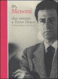 Io, Menotti. Due zanzare a Yester House. Ediz. illustrata - G. Carlo Menotti, Thomas Migge, Franco Soda - Libro De Luca Editori d'Arte 2007 | Libraccio.it