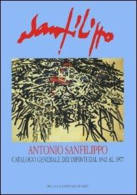 Antonio Sanfilippo. Catalogo generale dei dipinti dal 1942 al 1977 - Giuseppe Appella, Fabrizio D'Amico - Libro De Luca Editori d'Arte 2007 | Libraccio.it