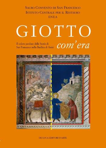 Giotto com'era. Il colore perduto delle storie di S. Francesco nella Basilica superiore di Assisi - Claudio Seccaroni - Libro De Luca Editori d'Arte 2014 | Libraccio.it