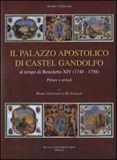 Il palazzo apostolico di Castel Gandolfo. Al tempo di Benedetto XIV (1740-1758). Pitture e arredi