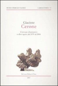 Giacinto Cerone. Il presepe drammatico e altre opere dal 1975 al 2004. Catalogo della mostra (Assisi, 18 dicembre 2007-10 febbraio 2008)  - Libro De Luca Editori d'Arte 2008, Laboratorio | Libraccio.it