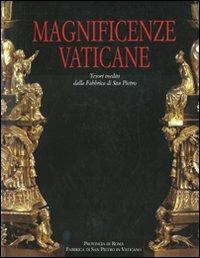 Magnificenze vaticane. Tesori inediti dalla fabbrica di San Pietro. Catalogo della mostra (Roma, 12 marzo-25 magio 2008). Ediz. illustrata  - Libro De Luca Editori d'Arte 2008 | Libraccio.it