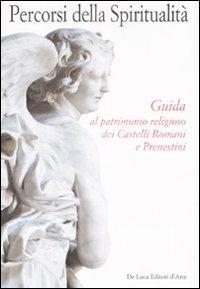 Percorsi della spiritualità. Guida al patrimonio religioso dei Castelli Romani e Prenestini. Ediz. illustrata - Lucia Calzona - Libro De Luca Editori d'Arte 2008 | Libraccio.it
