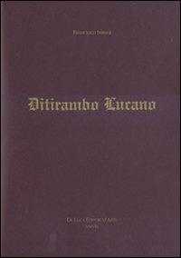 Ditirambo lucano. Elogio oraziano del Vulture, del Simposio, del vino e della Lucania. Ediz. illustrata - Francesco Sisinni - Libro De Luca Editori d'Arte 2008 | Libraccio.it