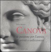 Antonio Canova. La passione per l'antico di artisti e collezionisti - Paola Mangia - Libro De Luca Editori d'Arte 2009 | Libraccio.it