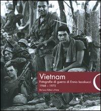 Vietnam. Fotografie di guerra di Ennio Iacobucci 1968-1975  - Libro De Luca Editori d'Arte 2008 | Libraccio.it