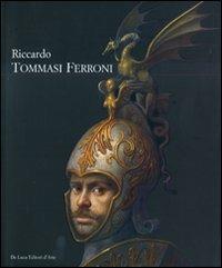 Riccardo Tommasi Ferroni. Catalogo della mostra (Forte dei Marmi, 16 luglio-15 settembre 2008)  - Libro De Luca Editori d'Arte 2008 | Libraccio.it