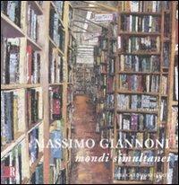 Massimo Giannoni. Mondi simultanei. Catalogo della mostra (8 novembre-4 dicembre 2008). Ediz. italiana e inglese  - Libro De Luca Editori d'Arte 2008 | Libraccio.it
