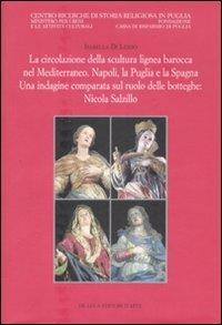 La circolazione della scultura lignea barocca nel Mediterraneo. Napoli, la Puglia e la Spagna. Una indagine comparata sul ruolo delle botteghe: Nicola Salzillo - Isabella Di Liddo - Libro De Luca Editori d'Arte 2008 | Libraccio.it